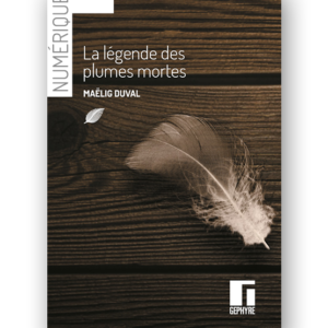 Couverture de La légende des plumes mortes numérique de Maëlig Duval