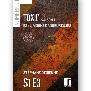 Couverture de Toxic saison1 épisode3 numérique de Stéphane Desienne