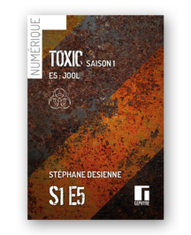 Couverture de Toxic saison1 épisode5 numérique de Stéphane Desienne