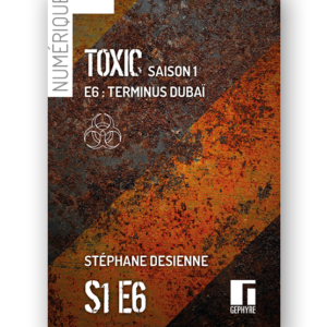 Couverture de Toxic saison1 épisode6 numérique de Stéphane Desienne