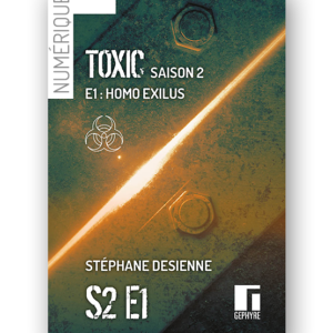 Couverture de Toxic saison2 épisode1 numérique de Stéphane Desienne