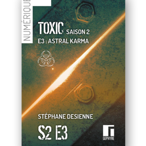 Couverture de Toxic saison2 épisode3 numérique de Stéphane Desienne