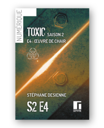 Couverture de Toxic saison2 épisode4 numérique de Stéphane Desienne
